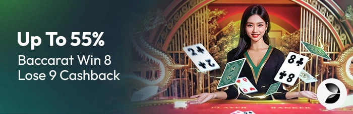 Up to 55% Baccarat Win 8 Lose 9 Cashback